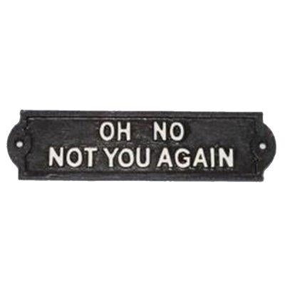Oh No Not You Again Humorous Cast Iron Garden Sign White on Black